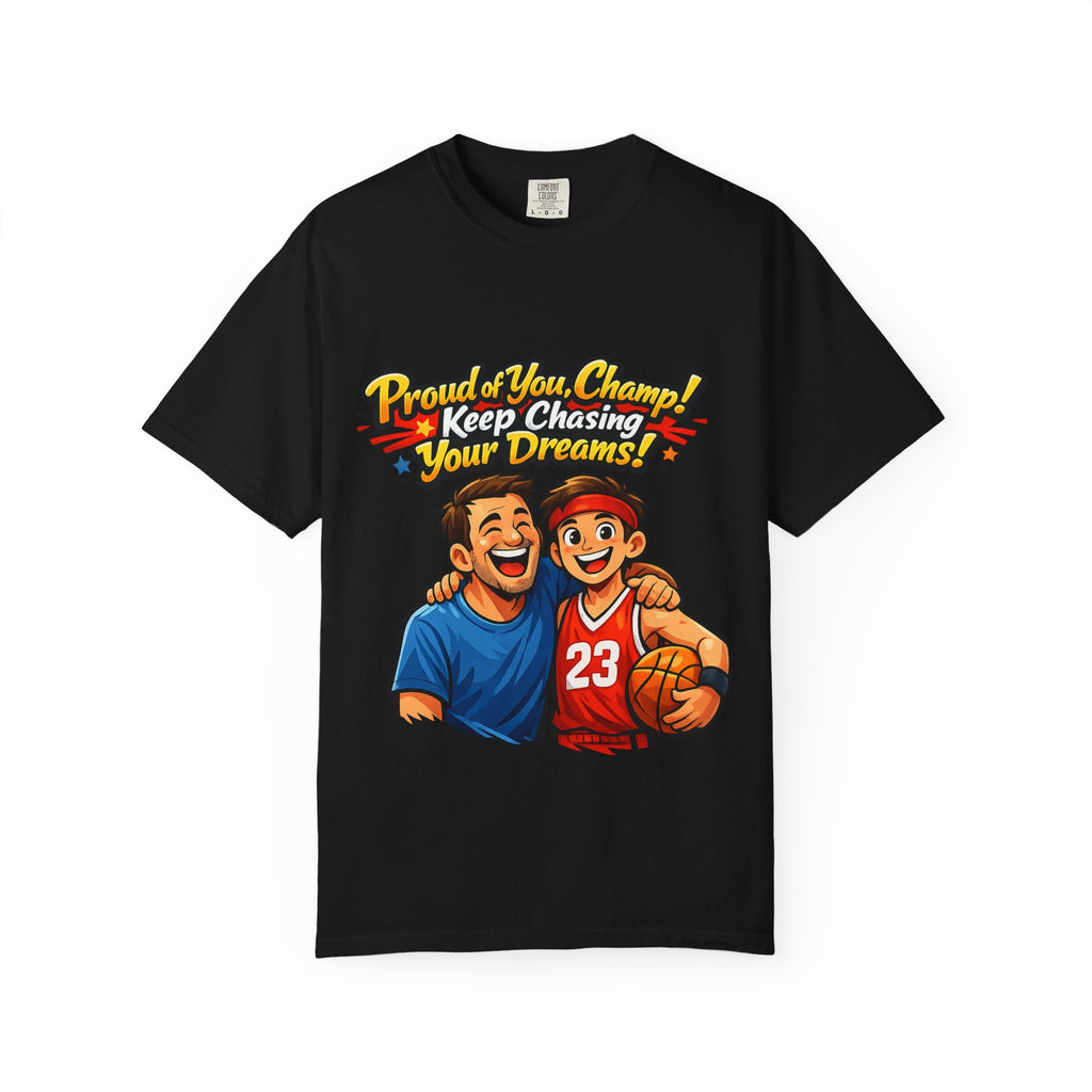 Basketball Dad & Son T-Shirt — "Proud of You Champ! Keep Chasing Your Dreams"