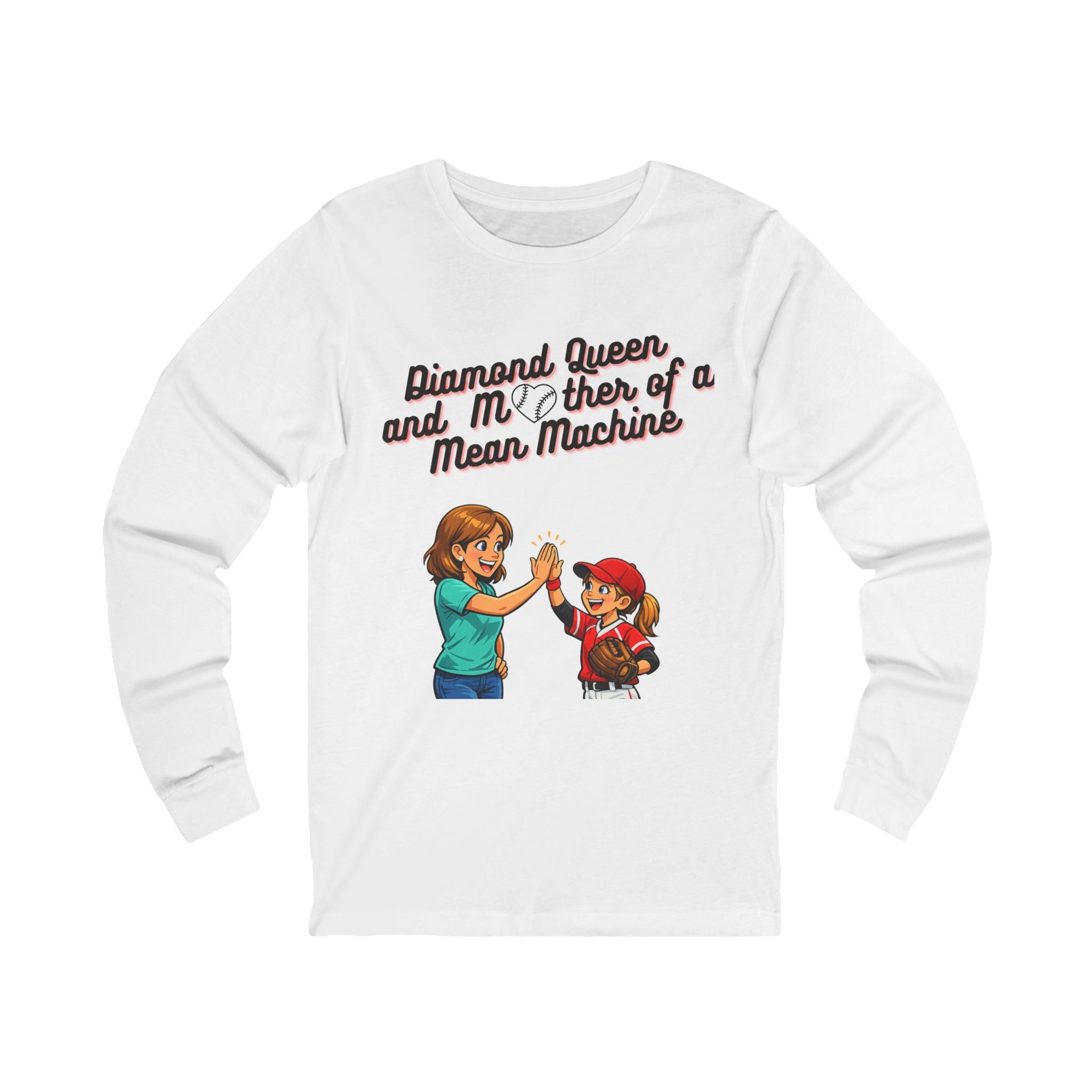 Diamond Queen and Mother of a Mean Machine Long Sleeve Tee