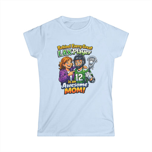 Behind Every Great LAX Player Is An Awesome Mom T-Shirt