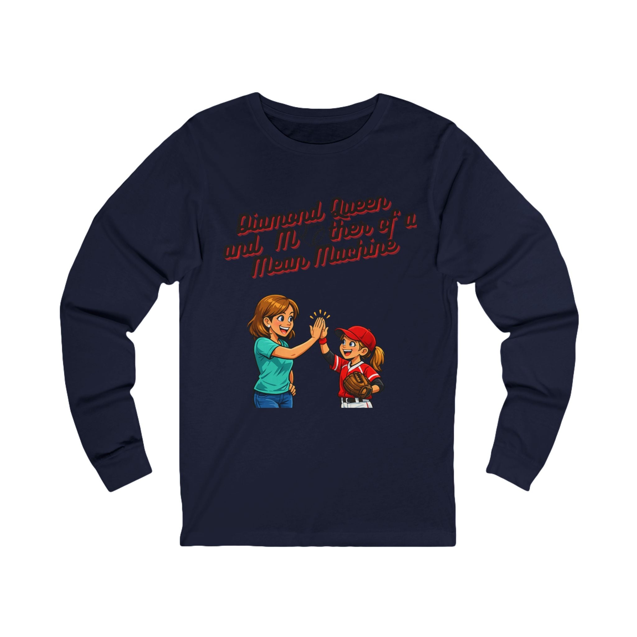 Diamond Queen and Mother of a Mean Machine Long Sleeve Tee